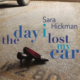 Day I Lost My Car by Sara Hickman