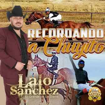 Recordando a Chuyito by Lalo Sanchez El Grande De La Sierra