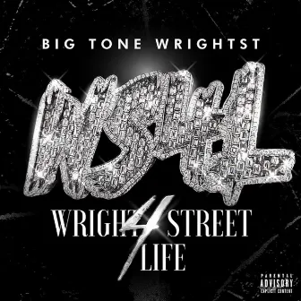 Wright Street 4 Life by Big Tone WrightSt