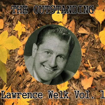 The Outstanding Lawrence Welk, Vol. 1 by Lawrence Welk