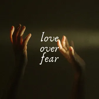 Love Over Fear by Amanda Juline