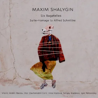 Maxim Shalygin: Six Bagatelles & Suite-Homage to Alfred Schnittke by Maxim Shalygin