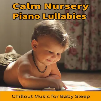 Calm Nursery Piano Lullabies: Chillout Music for Baby Sleep by Sleeping Baby Songs