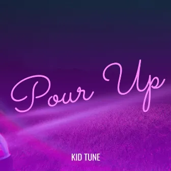 Pour Up by Kid Tune