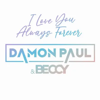 I Love You Always Forever by Beccy