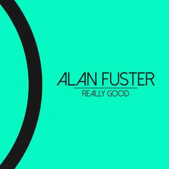 Really Good by Alan Fuster