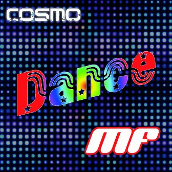 Dance MF by Cosmo