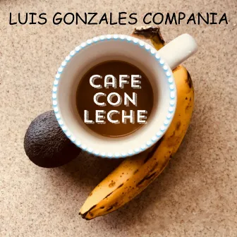 Café Con Leche by Luis Gonzales Compania