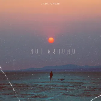 Not Around by Jade Omari