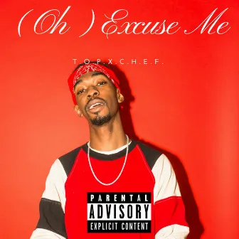 (Oh) Excuse Me (Mastered) by T.O.P. X C.H.E.F.