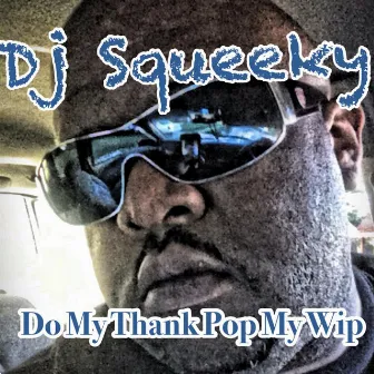 Do My Thang Pop My Wip by DJ Squeeky