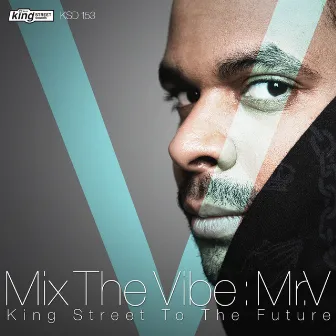 Mix The Vibe: King Street To The Future by Mr.V