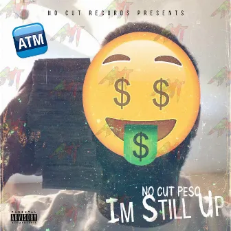 Im Still Up by NoCut Peso