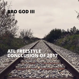 ATL Freestyle Conclusion of 2017 by Bro God III