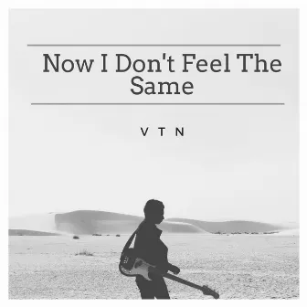 Now I Don't Feel The Same by VTN