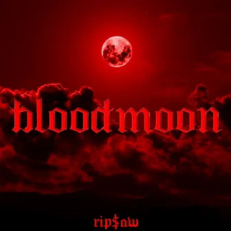 BLOODMOON by RIP$AW