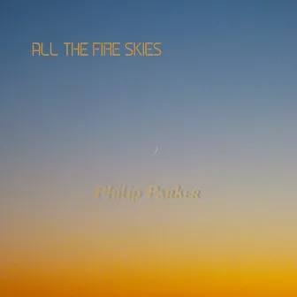 All the Fire Skies by Philip Parker