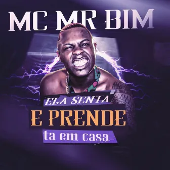 Ela Senta e Prende Ta em Casa by MC Mr Bim