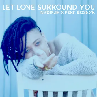 Let Love Surround You by Nadirah X