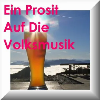 Ein Prosit Auf Die Volksmusik by Lustige Musikanten