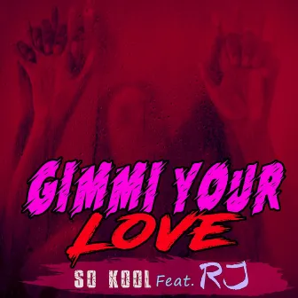 Gimmi Your Love (Feat. RJ) by So Kool