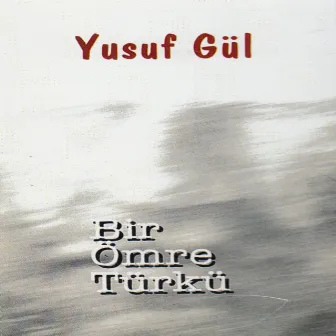 Bir Ömre Türkü by Yusuf Gül