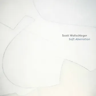 Scott Wollschleger: Soft Aberration by Scott Wollschleger