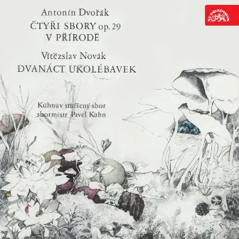 Dvořák: Four Choruses, Op. 29, In Nature´s Realm, Op. 63, Novák: Twelve Lullabies by Kühn Female Choir