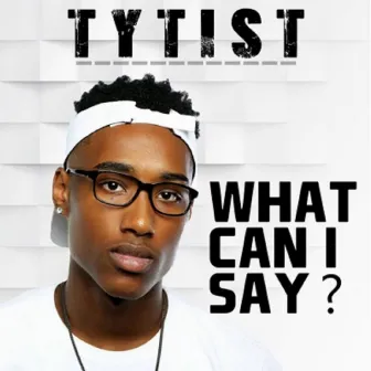 What Can I Say? by Tytist