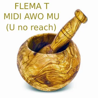 Midi Awo Mu (U No Reach) by Flema T