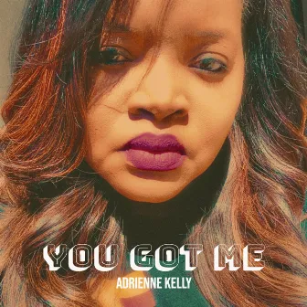 You Got Me by Adrienne Kelly