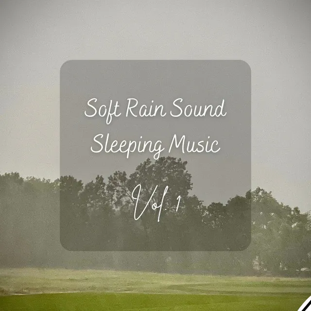 Soft Rain Sound Sleeping Music Vol. 1