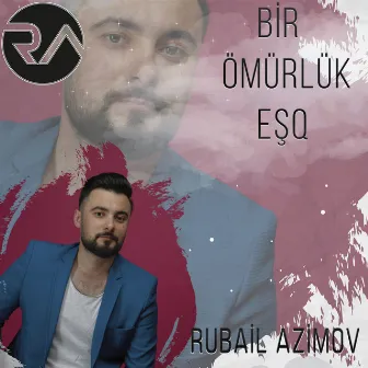 Bir Ömürlük Eşq by Rubail Azimov