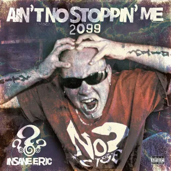 Ain't No Stoppin' Me 2099 by Insane Eric