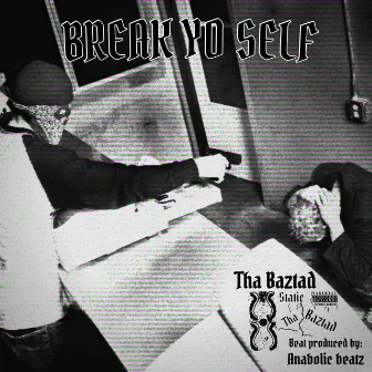 Break Yo Self by Tha Baztad