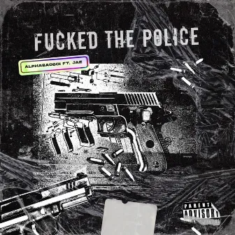 Fucked The Police by Alphabadboi