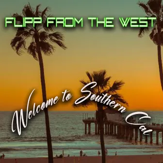 Welcome to southern cal by Flipp from the west