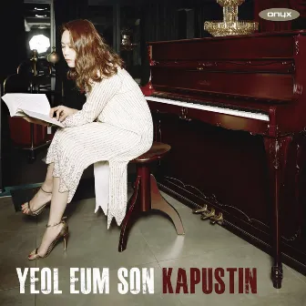 Kapustin: Eight Concert Etudes, Piano Sonata No. 2, Sonatina, Variations & Moon Rainbow by Yeol Eum Son