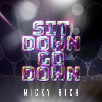 SIT DOWN GO DOWN by Micky Rich