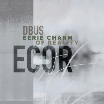 Eerie Charm Of Reality (ECOR) by dBus