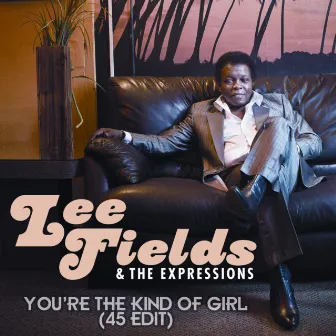 You're the Kind of Girl (45 Edit) by Lee Fields & The Expressions