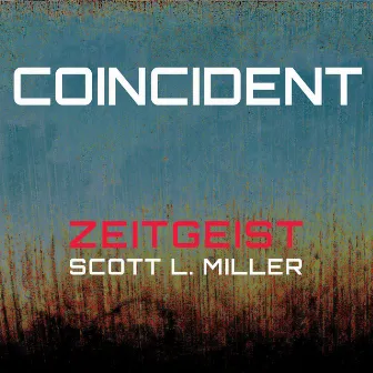 Scott L. Miller: Coincident by Zeitgeist