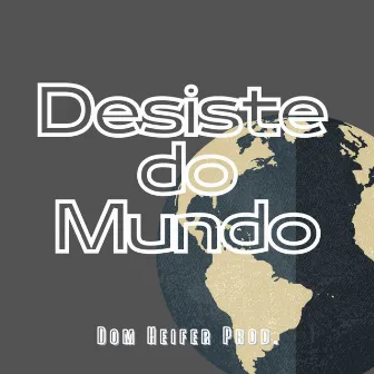 Desiste do Mundo by Dom Heifer MC