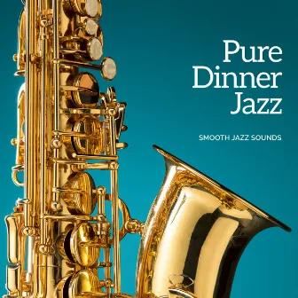 Pure Dinner Jazz by Smooth Jazz Sounds