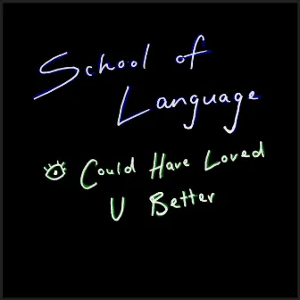 I Could Have Loved U Better by School Of Language