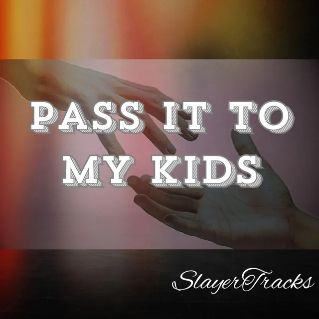 Pass It To My Kids