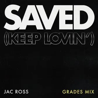 Saved (Keep Lovin') [GRADES Mix] by GRADES