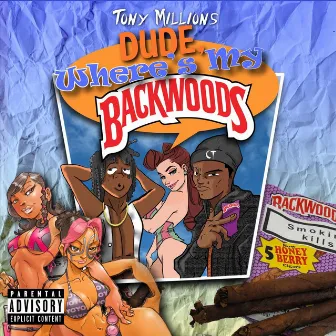 Dude, Where's My Backwoods by Tony Millions