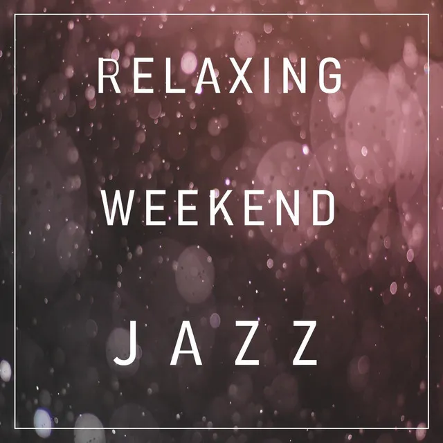 Relaxing Weekend Jazz