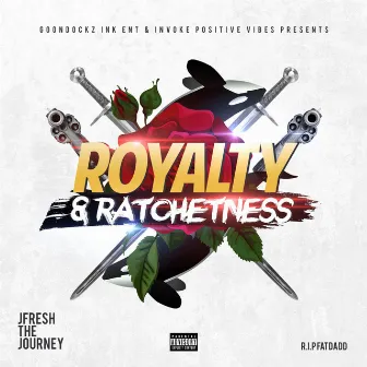 Royalty & Ratchetness by JFresh The Journey